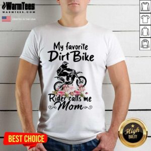 Pretty My Favorite Dirt Bike Rider Calls Me Mom Morocross Flowers Shirt