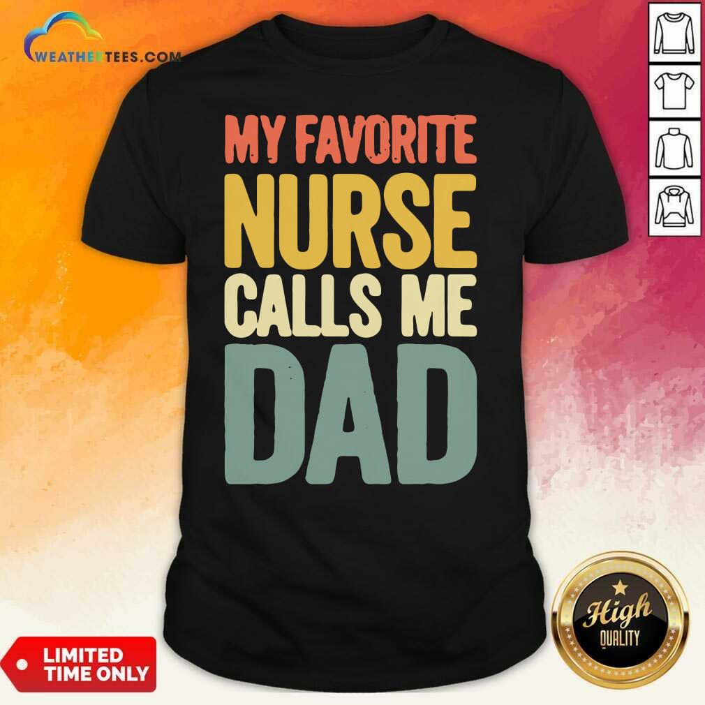 Pretty My Favorite Nurse Calls Me Dad Fathers Day Shirt