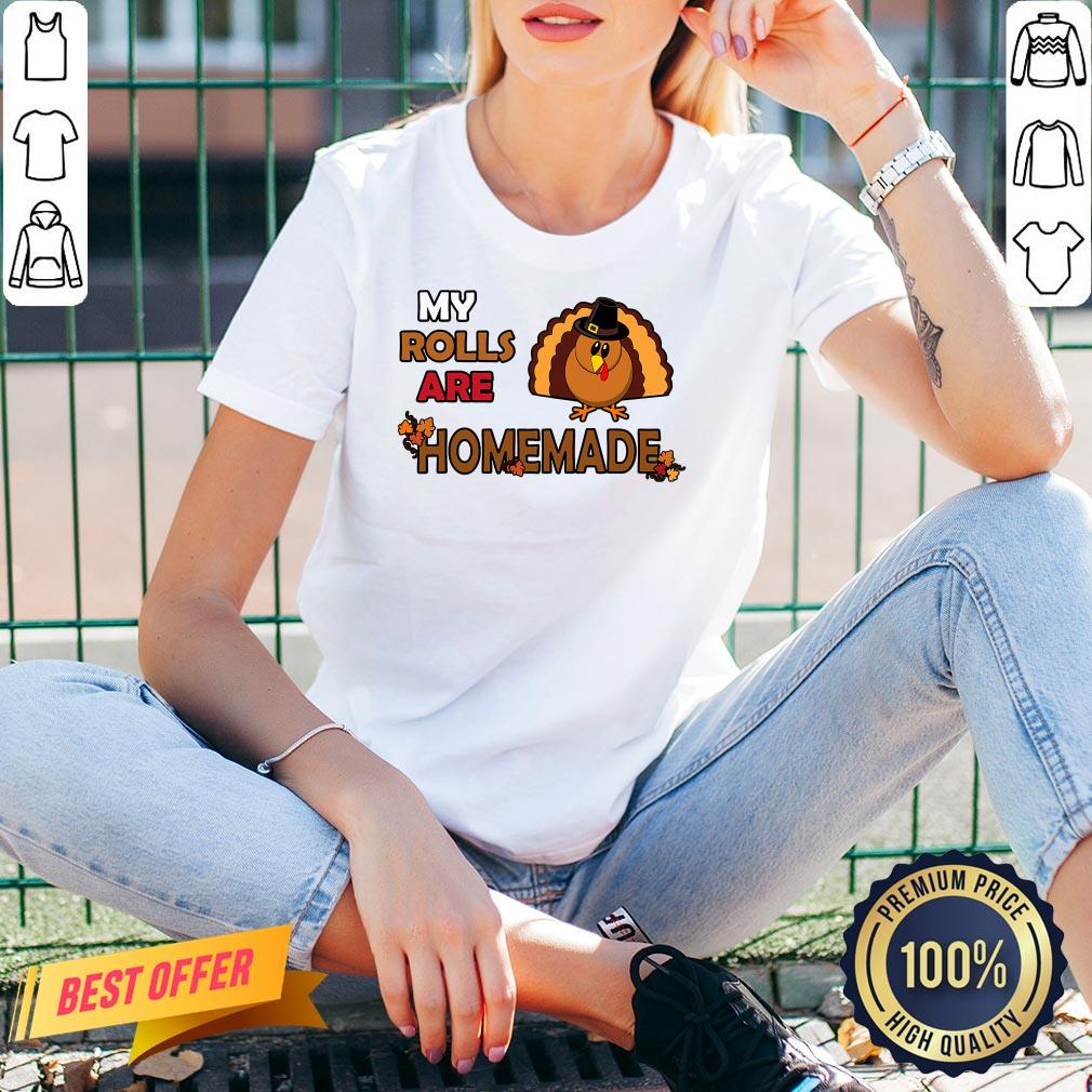 Pretty My Rolls Are Homemade Funny Thanksgiving Dinner Turkey Shirt - Image 2