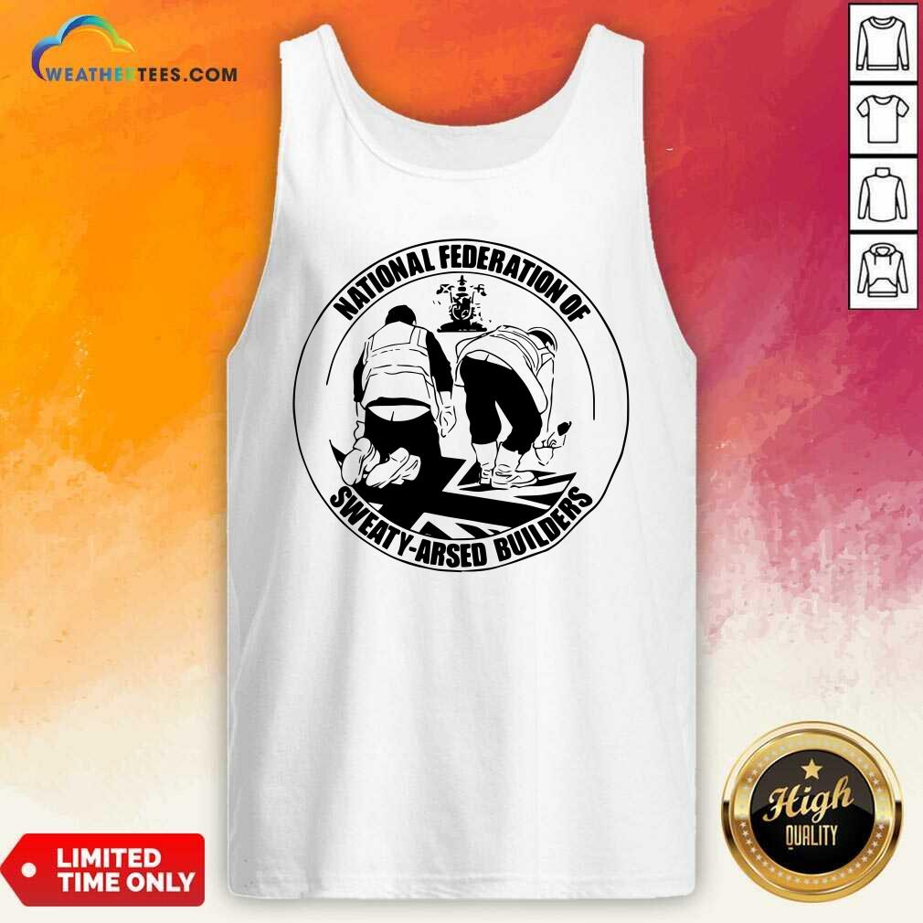 Pretty National Federation Of Sweaty Arsed Builders Shirt - Image 2
