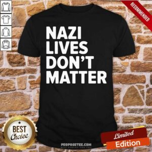 Pretty Nazi Lives Don’t Matter Shirt