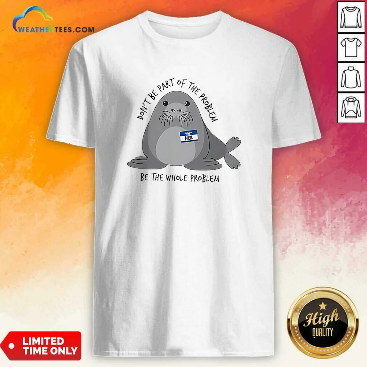 Pretty Neil The Seal Don'T Be Part Of The Problem Be The Whole Problem Shirt