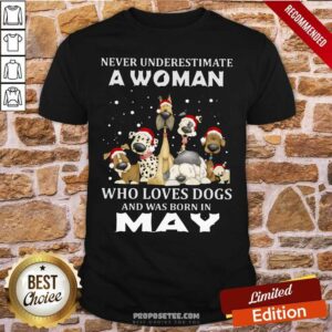 Pretty Never Underestimate A Woman Who Loves Dogs And Was Born In May Christmas Shirt
