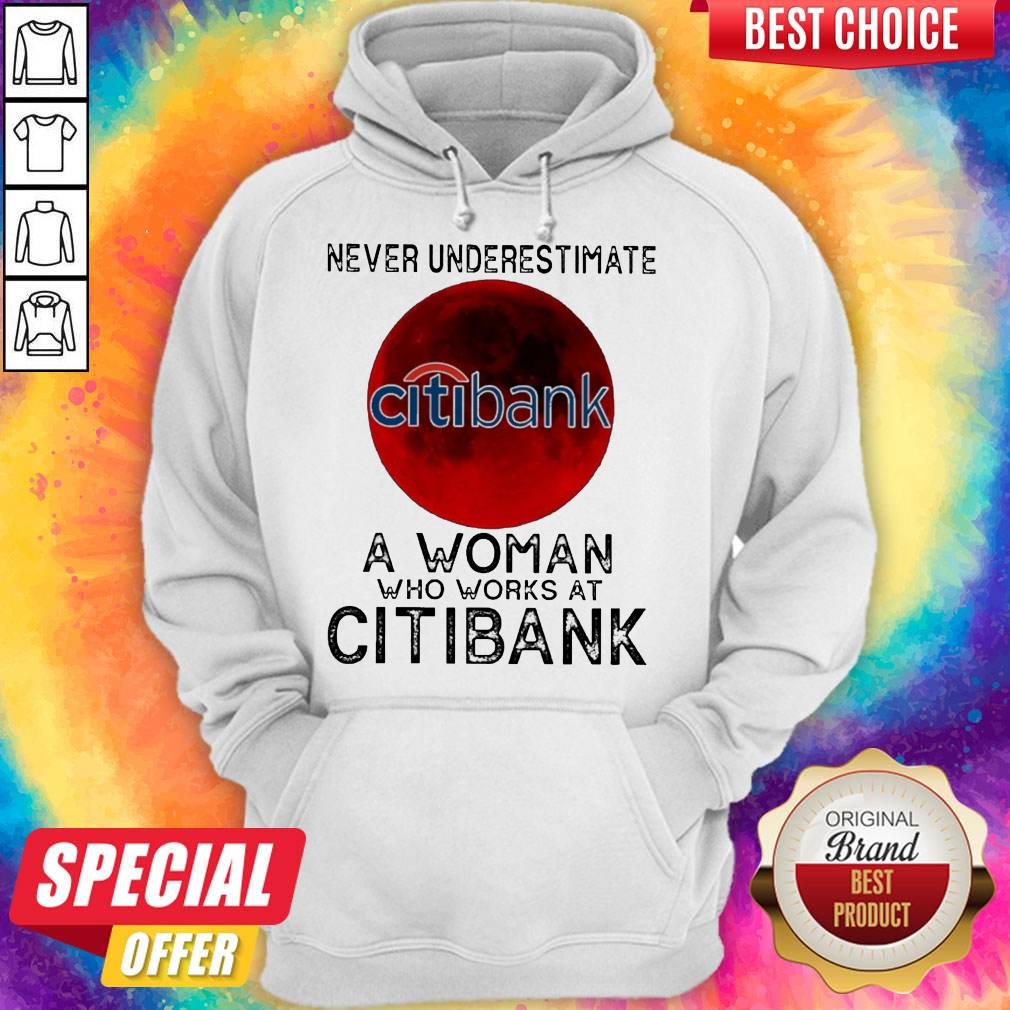 Pretty Never Underestimate A Woman Who Works At Citibank Shirt - Image 5