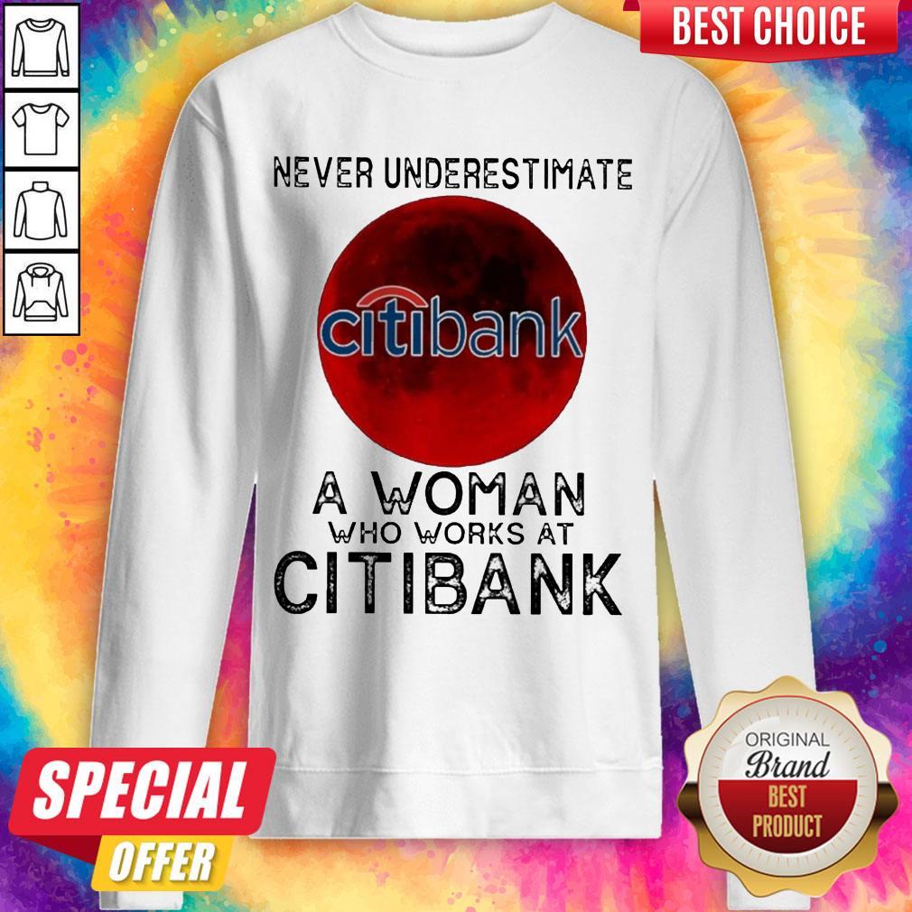 Pretty Never Underestimate A Woman Who Works At Citibank Shirt - Image 4