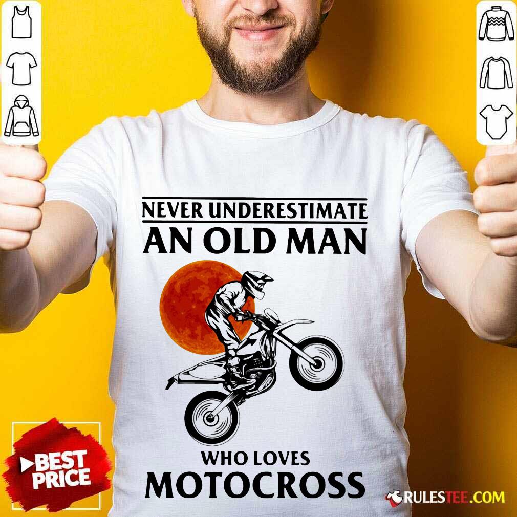 Pretty Never Underestimate An Old Man Who Loves Motocross The Moon Shirt