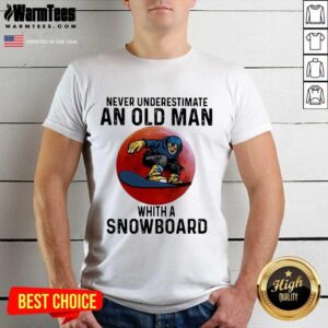 Pretty Never Underestimate An Old Man With A Snowboard The Moon Shirt