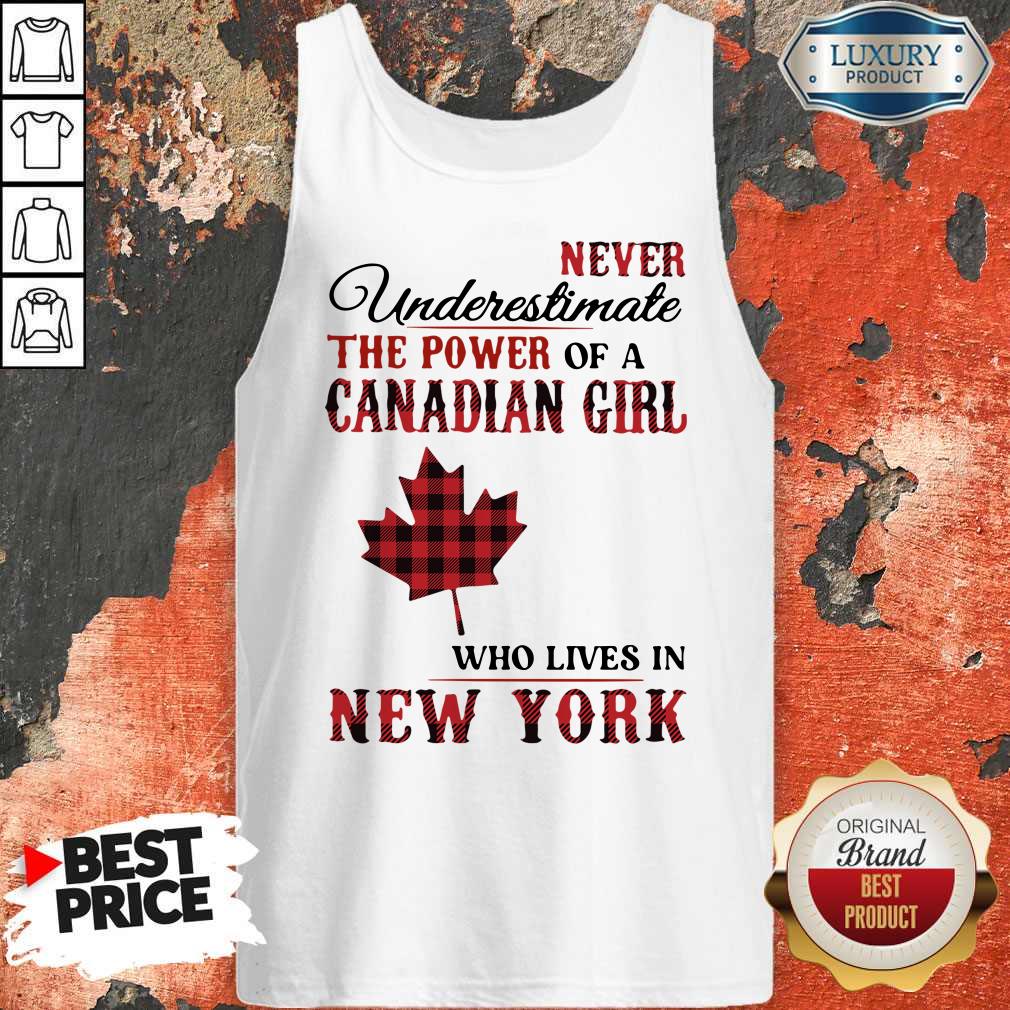 Pretty Never Underestimate The Power Of A Canadian Girl Who Lives In New York Shirt - Image 4