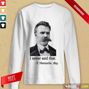 Alternative view of Pretty Nietzsche Never Said That Shirt