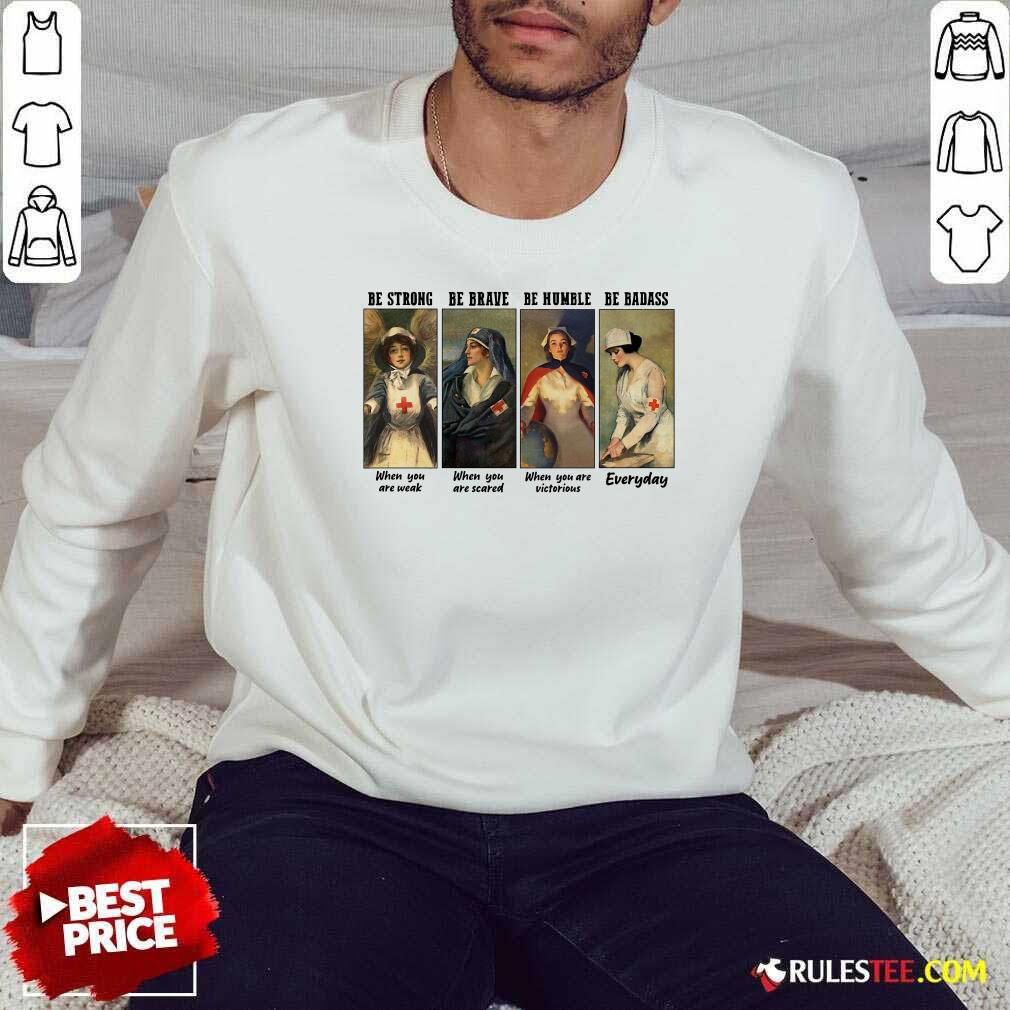 Pretty Nurse Be Strong Be Brave Be Humble Be Badass Everyday Shirt - Image 5