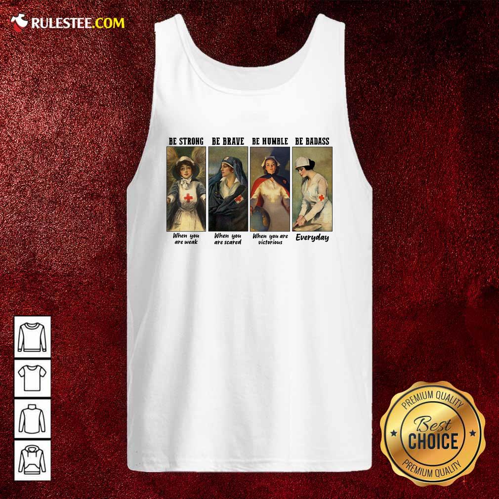 Pretty Nurse Be Strong Be Brave Be Humble Be Badass Everyday Shirt - Image 4