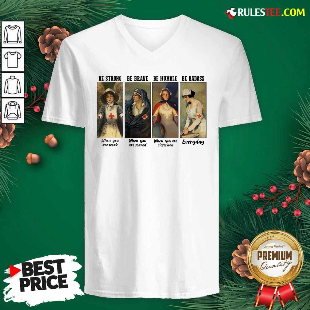 Pretty Nurse Be Strong Be Brave Be Humble Be Badass Everyday Shirt - Image 3