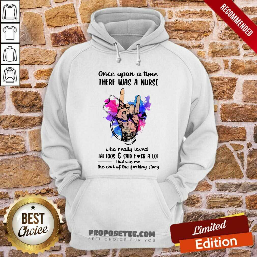 Pretty Once Upon A Time There Was A Nurse Loves Tattoos And Said Fuck A Lot Shirt - Image 2