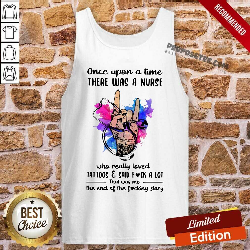 Pretty Once Upon A Time There Was A Nurse Loves Tattoos And Said Fuck A Lot Shirt - Image 5