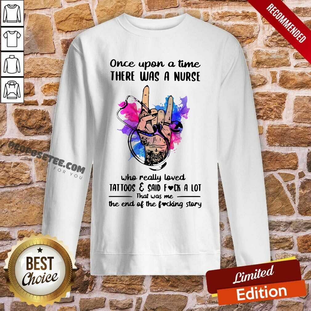 Pretty Once Upon A Time There Was A Nurse Loves Tattoos And Said Fuck A Lot Shirt - Image 3