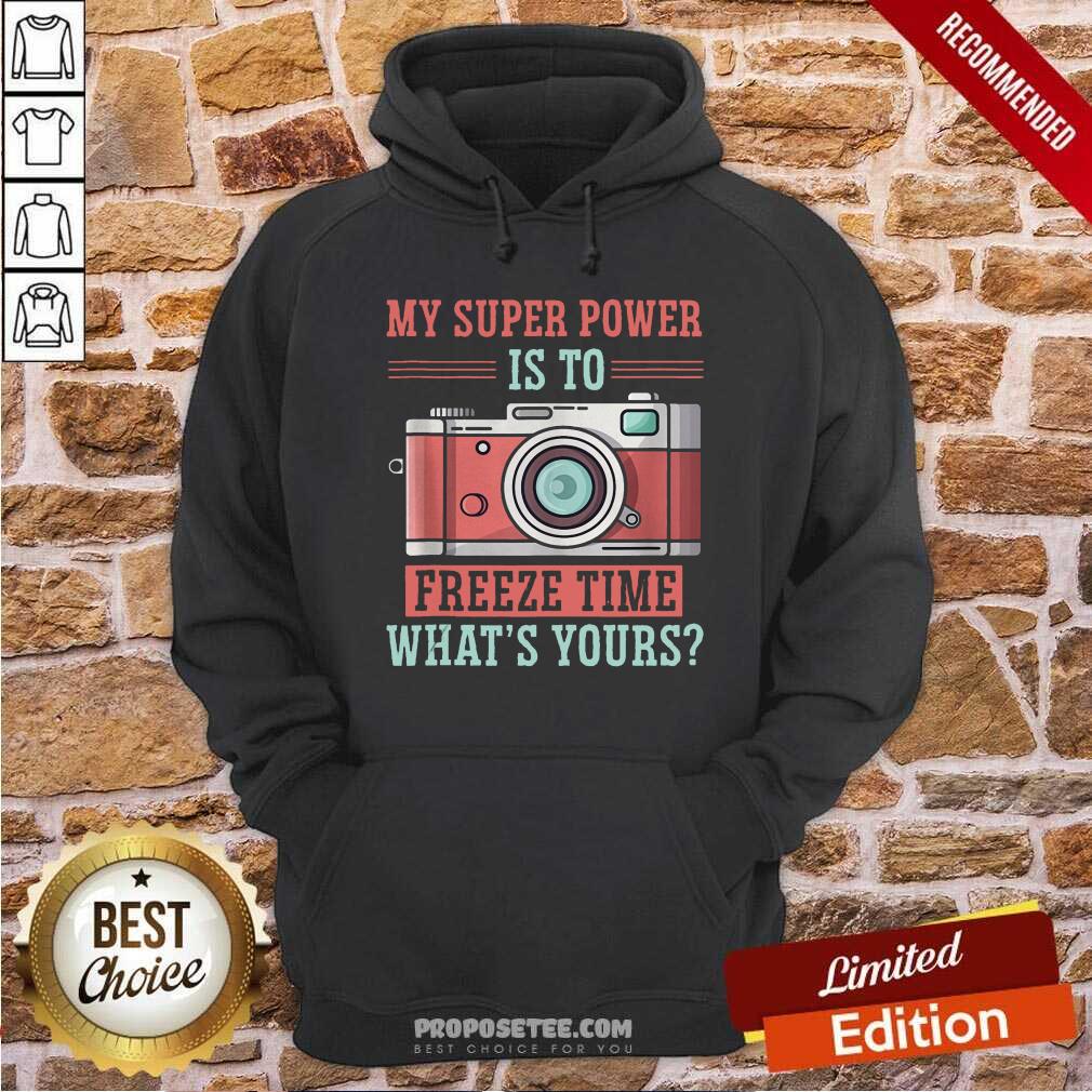 Pretty Photography My Super Power Is To I Freeze Time Shirt - Image 2