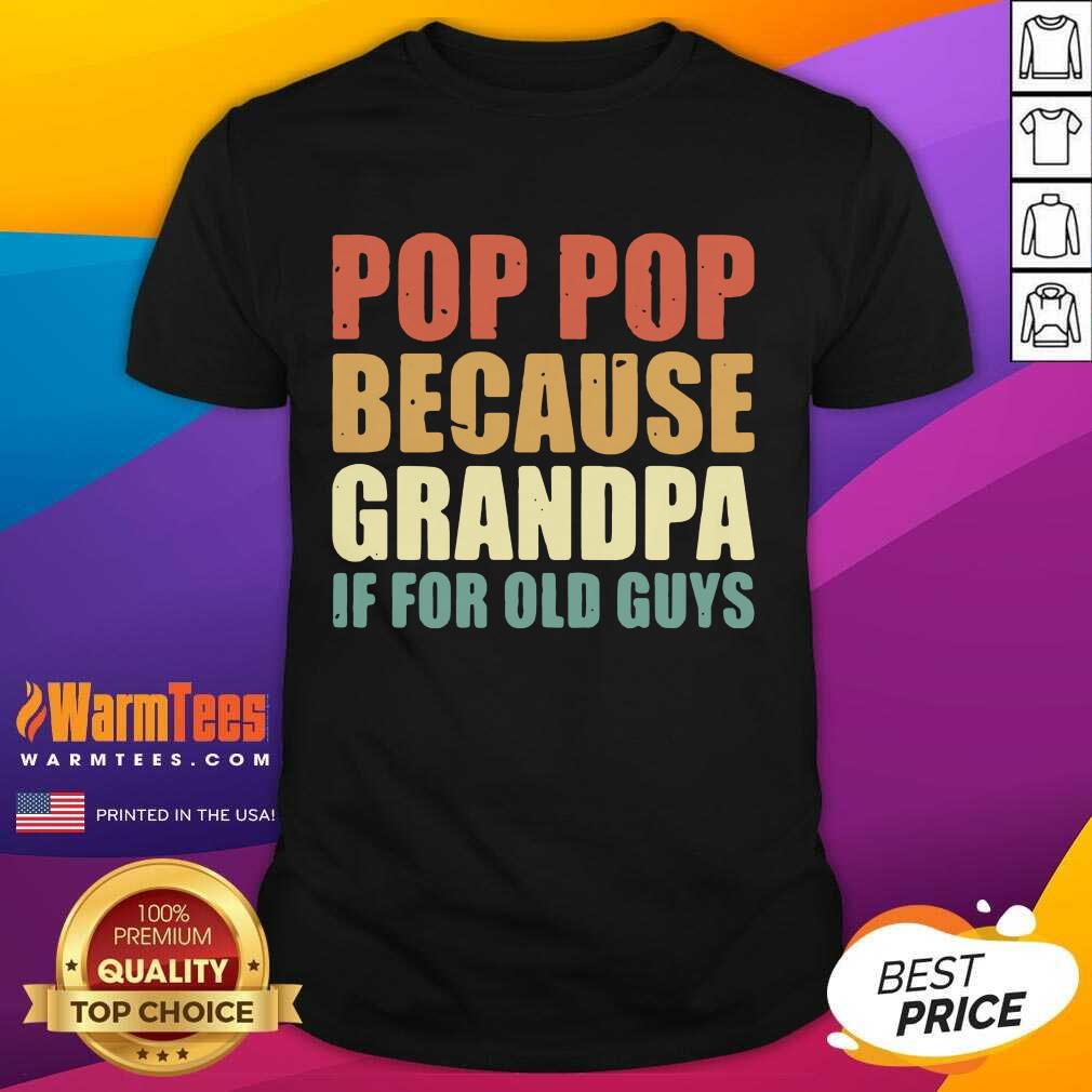 Pretty Pop Pop Because Grandpa If For Old Guys Shirt