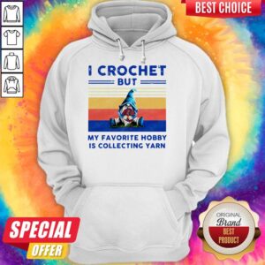 Alternative view of Pretty Pro Gnome I Crochet But My Favorite Hobby Is Collecting Yarn Vintage Shirt