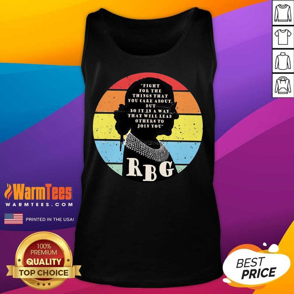 Pretty Rbg Ruth Bader Ginsburg Fight For The Thing That You Care About But Do It In A Way Vintage Shirt - Image 4