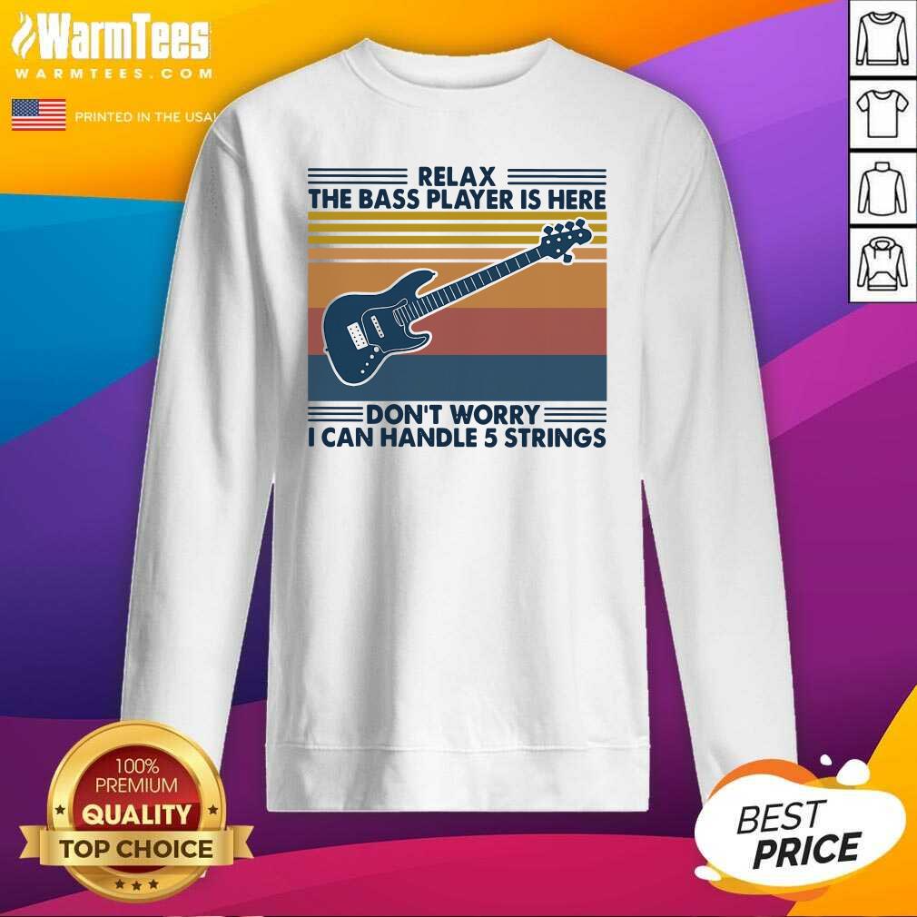 Pretty Relax The Bass Player Is Here Don’t Worry I Can Handle 5 Strings Vintage Shirt - Image 3