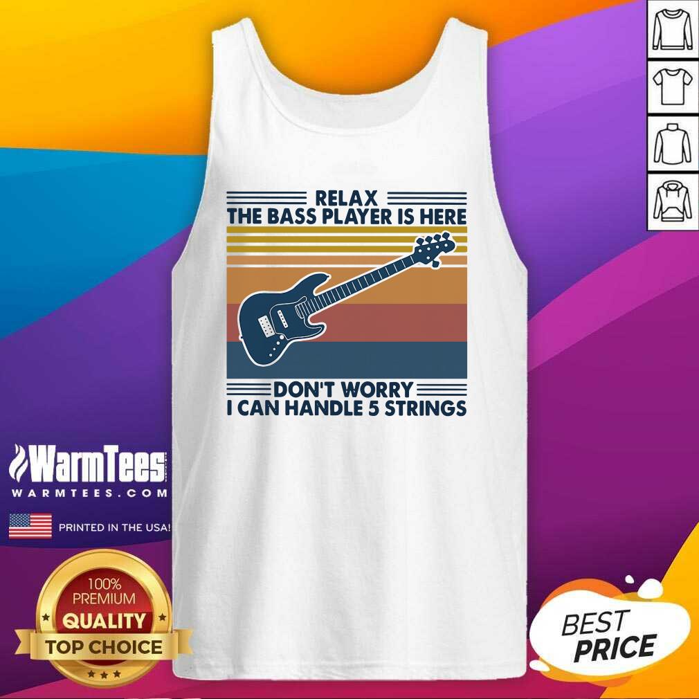 Pretty Relax The Bass Player Is Here Don’t Worry I Can Handle 5 Strings Vintage Shirt - Image 4