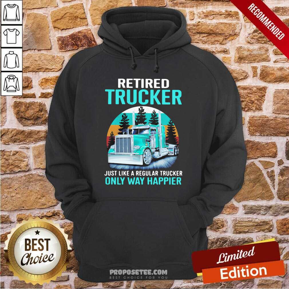 Pretty Retired Trucker Just Like A Regular Trucker Only Way Happier Vintage Shirt - Image 5