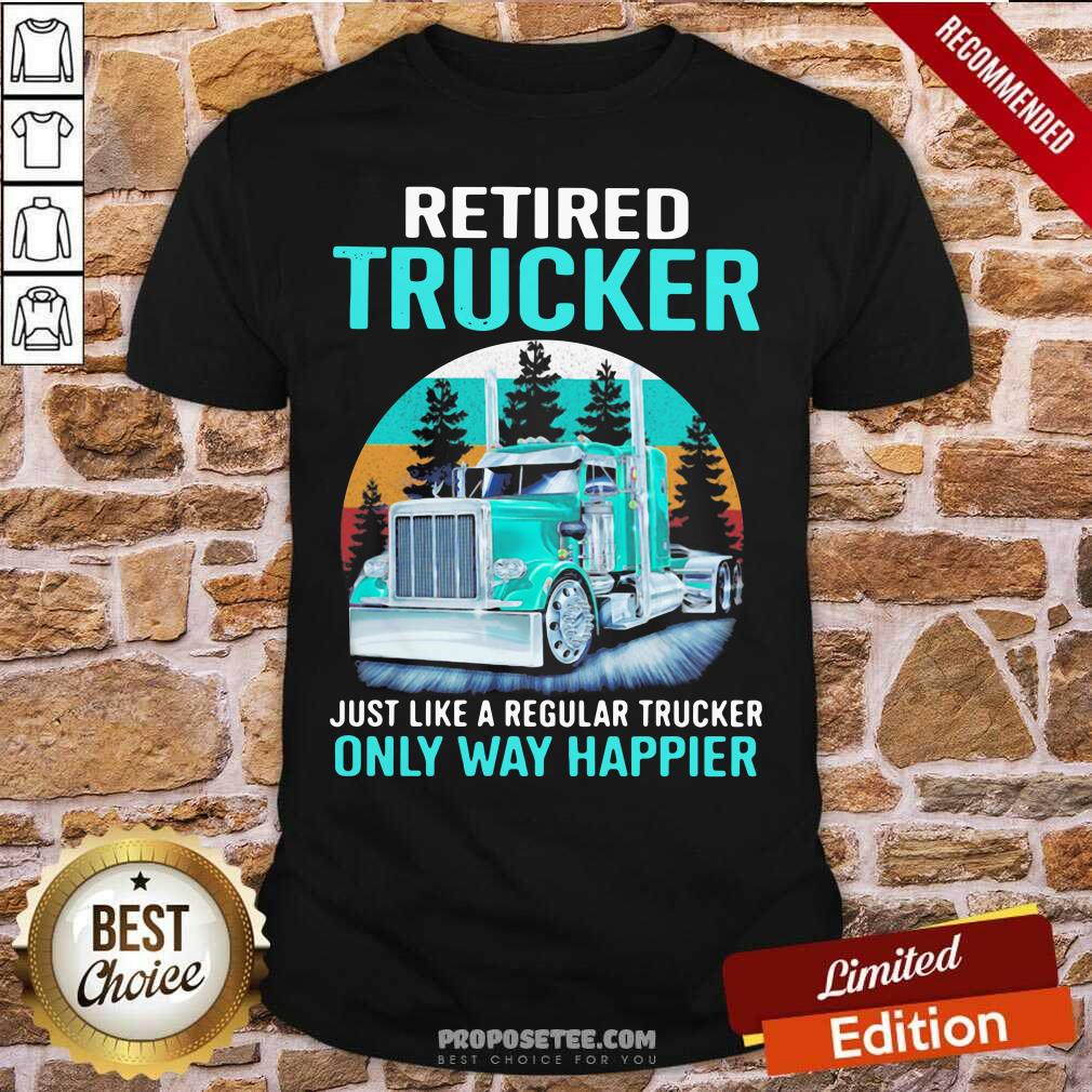 Pretty Retired Trucker Just Like A Regular Trucker Only Way Happier Vintage Shirt