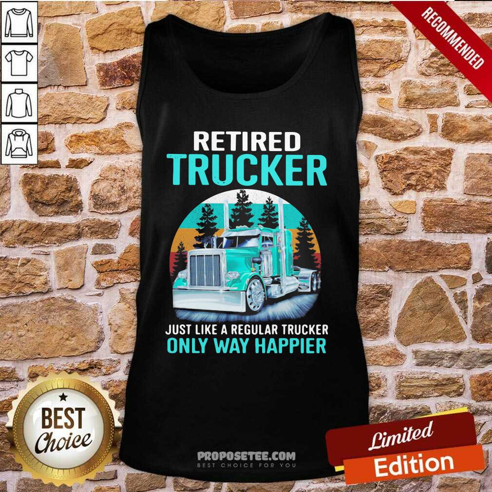 Pretty Retired Trucker Just Like A Regular Trucker Only Way Happier Vintage Shirt - Image 3