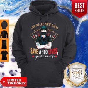 Alternative view of Pretty Save One Life You’re A Hero Save A 100 Lives You’re A Nurse Shirt