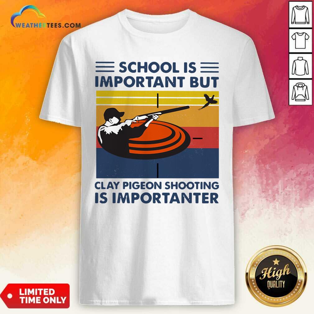 Pretty School Is Important But Clay Pigeon Shooting Is Importanter Vintage Retro Shirt