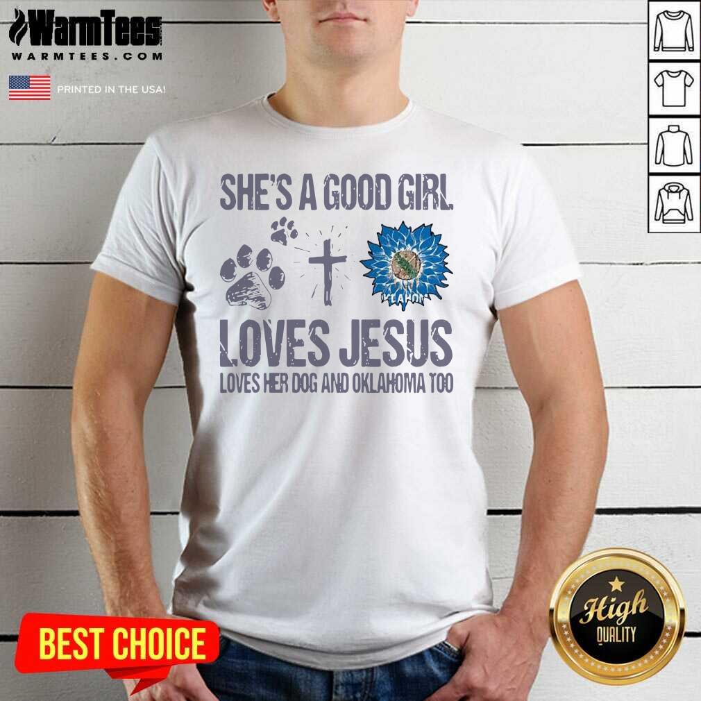 Pretty She’s A Good Girl Loves Jesus Loves Her Dog And Oklahoma Too Sunflowers Shirt