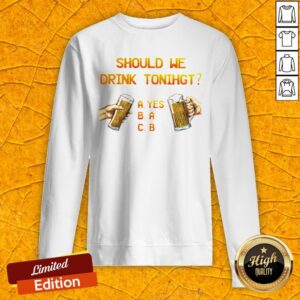 Alternative view of Pretty Should We Drink Tonight Hand Beer Shirt