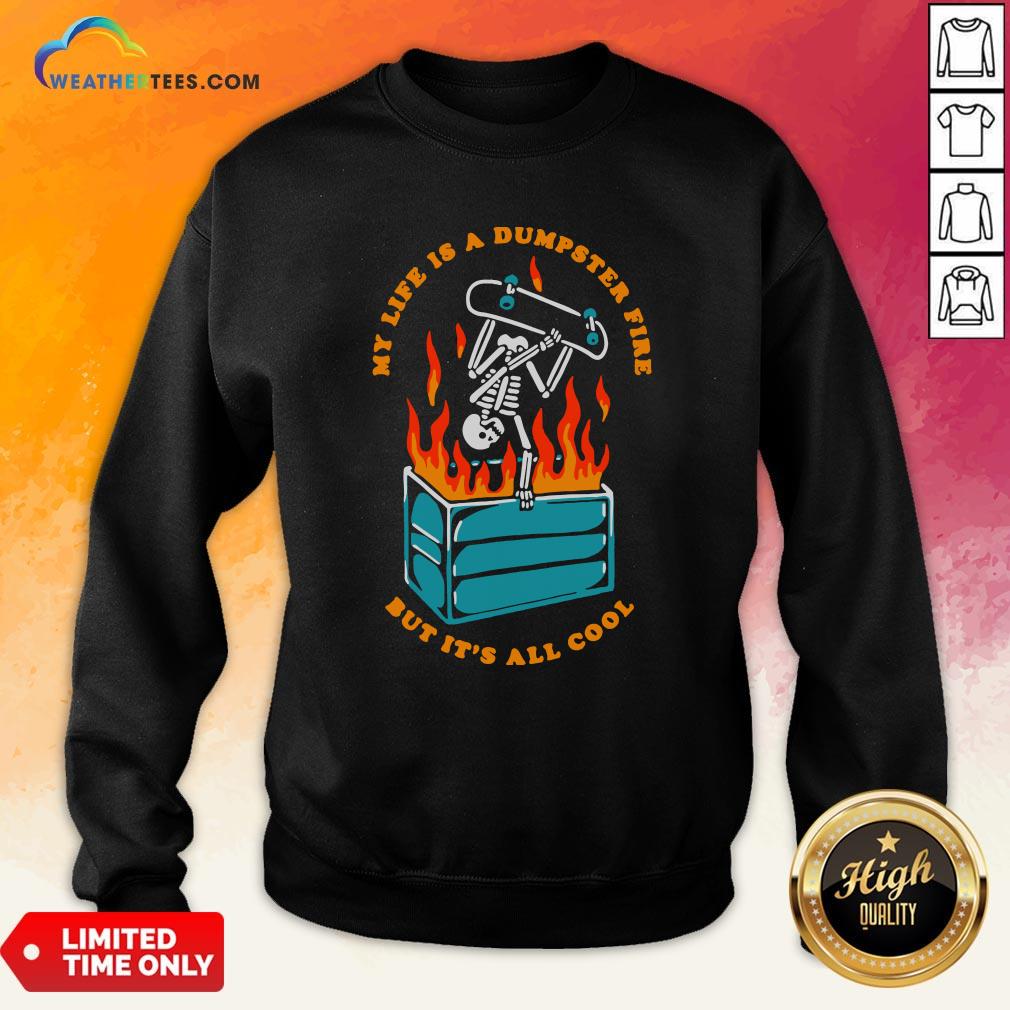 Pretty Skeleton My Life Is A Dumpster Fire But It’s All Cool Shirt - Image 4