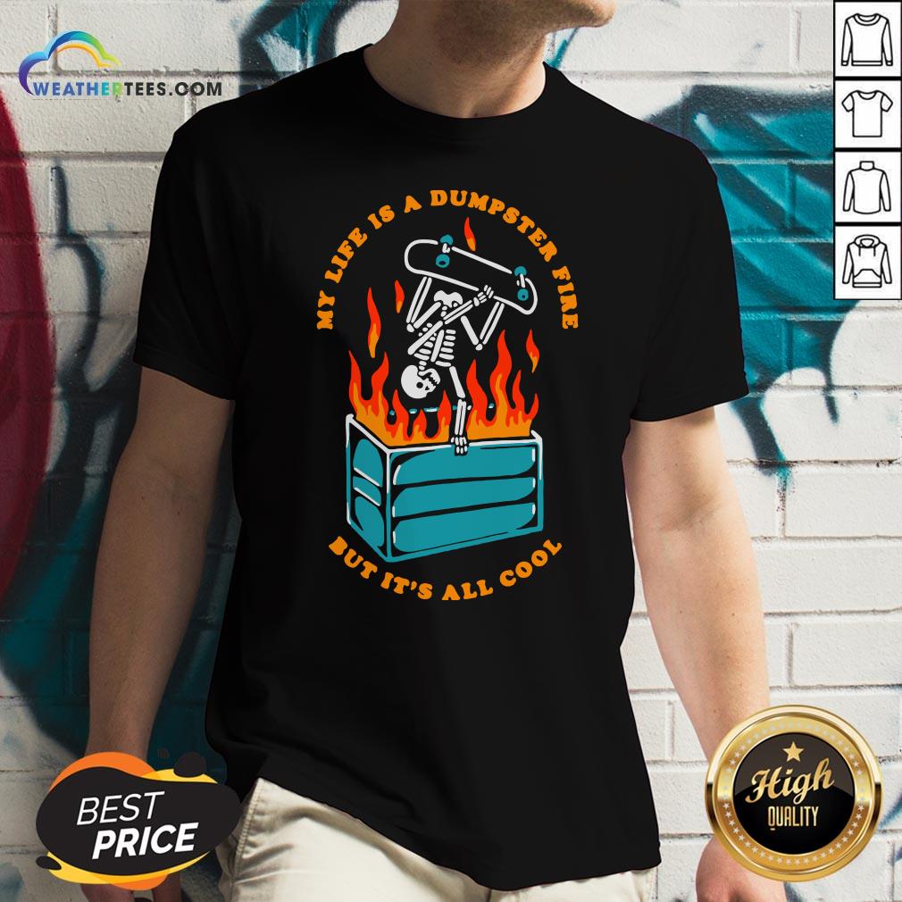 Pretty Skeleton My Life Is A Dumpster Fire But It’s All Cool Shirt - Image 2