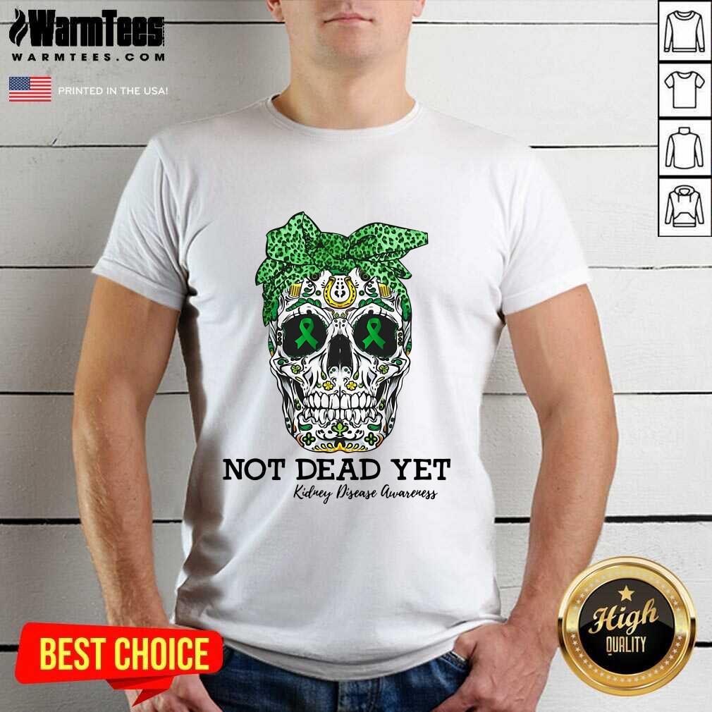 Pretty Skull Warrior Not Dead Yet Kidney Disease Awareness Shirt