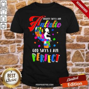 Pretty Society Says I Am Autistic God Says I Am Perfect Autism Shirt