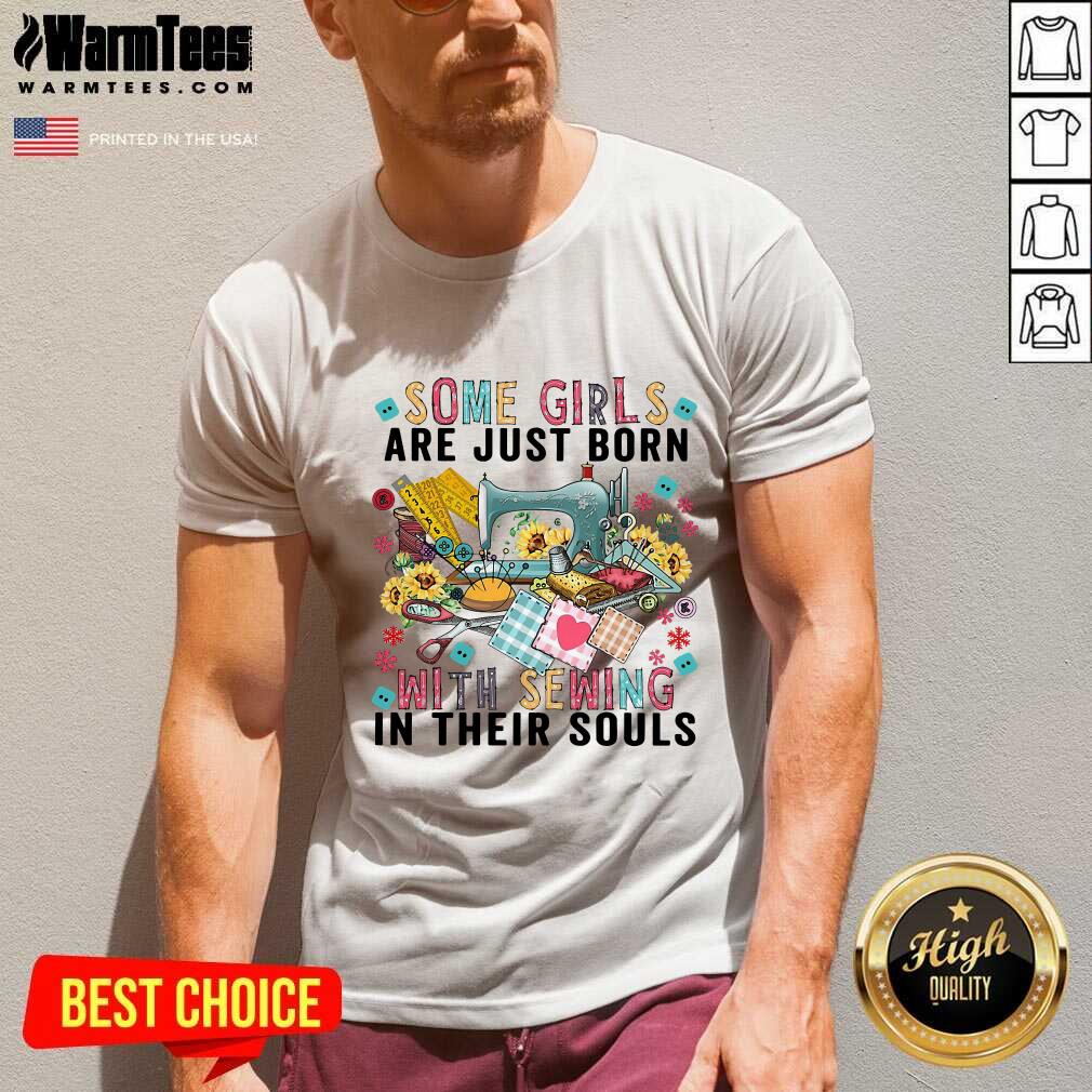 Pretty Some Girls Are Just Born With Sewing In Their Souls Shirt - Image 5