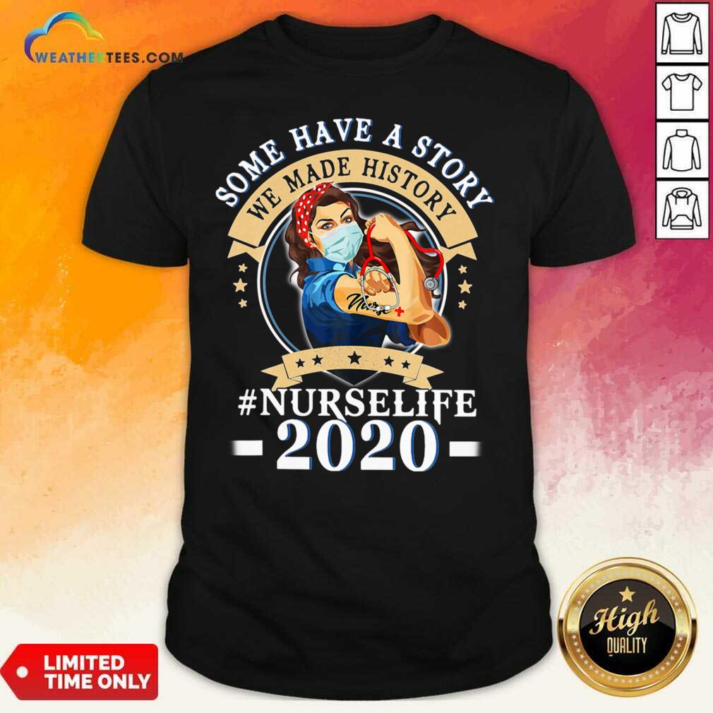 Pretty Some Have A Story We Made History #nurselife 2020 Shirt