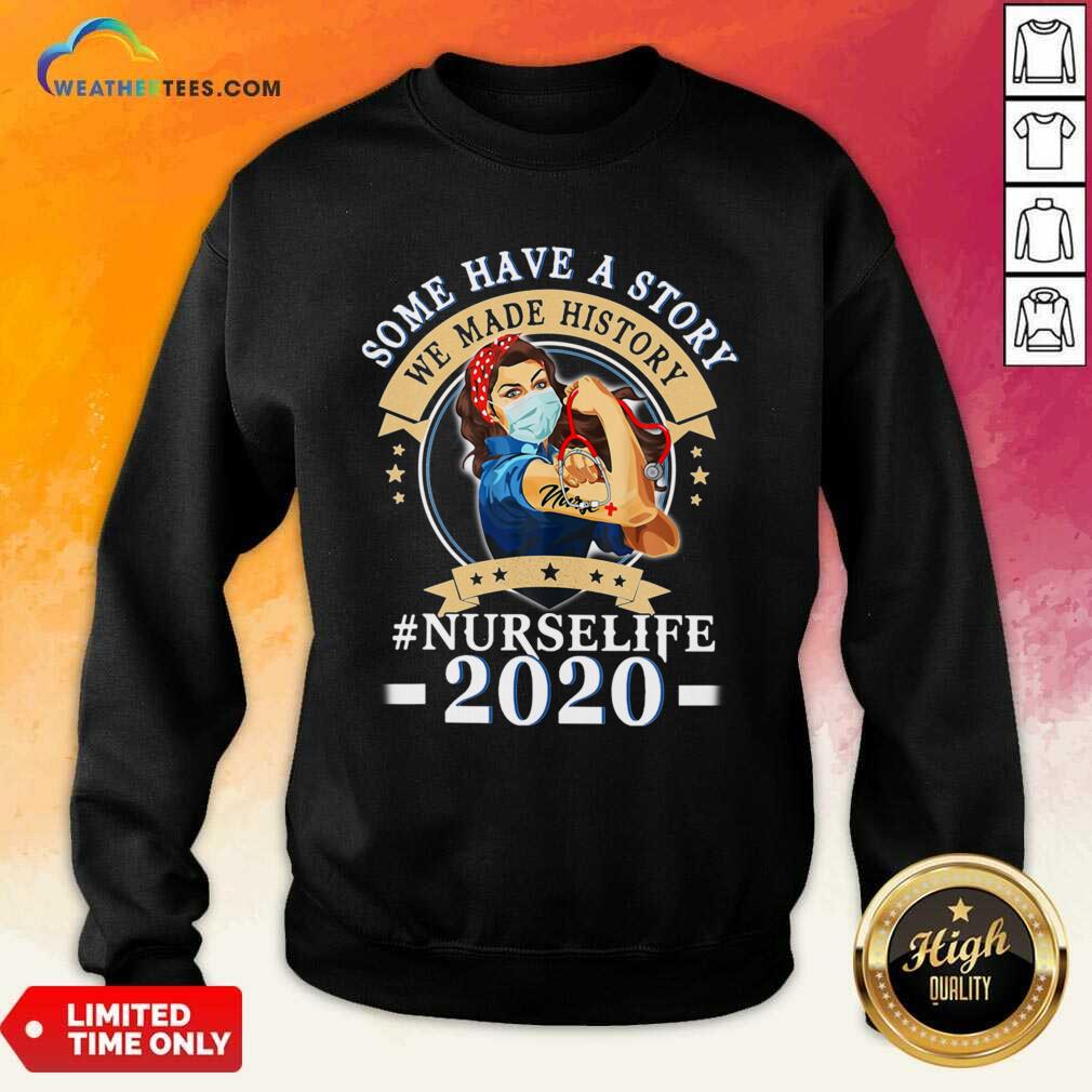 Pretty Some Have A Story We Made History #nurselife 2020 Shirt - Image 4