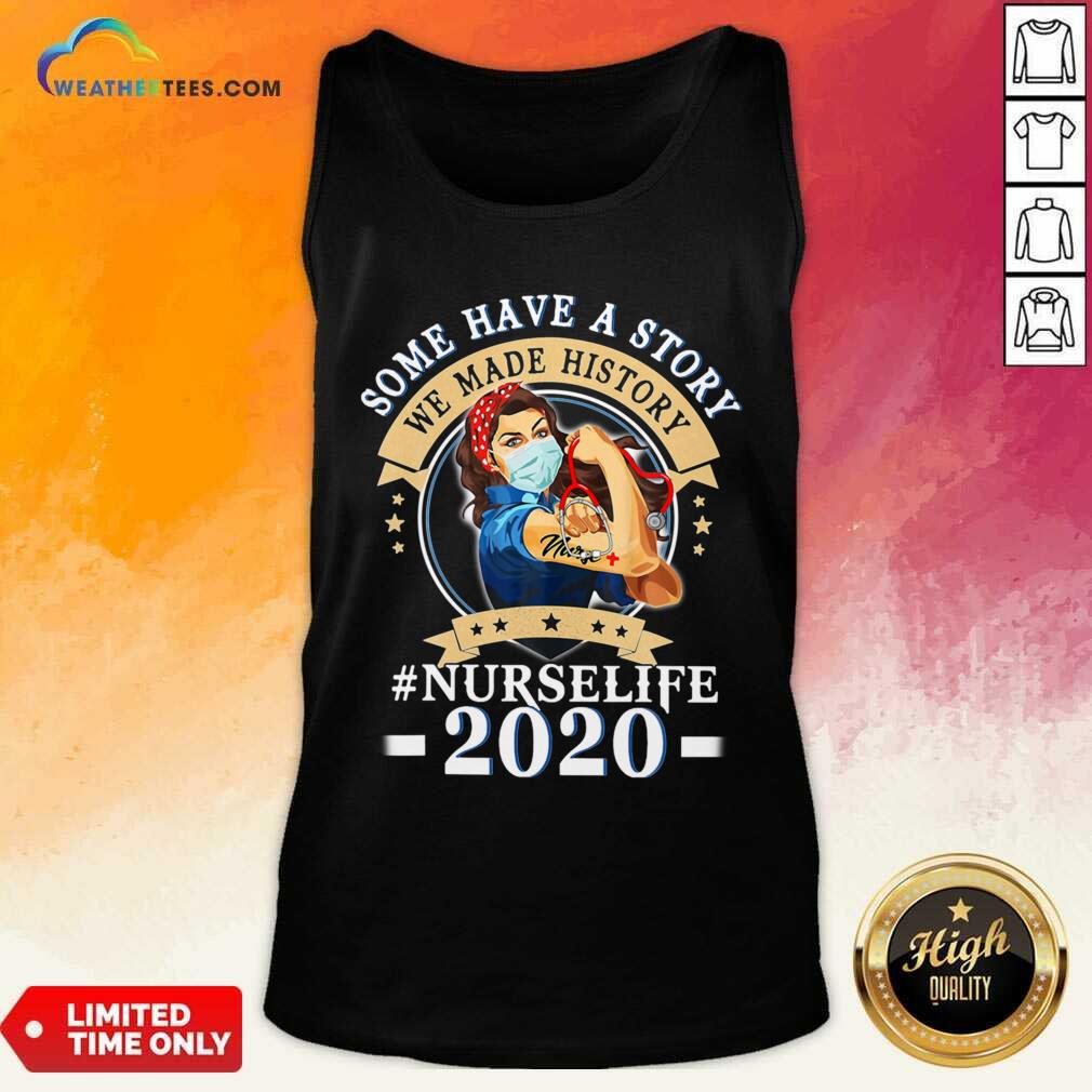 Pretty Some Have A Story We Made History #nurselife 2020 Shirt - Image 3