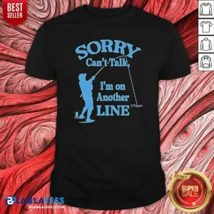 Pretty Sorry Can't Talk I'm On Another Line Fishing Retro Shirt