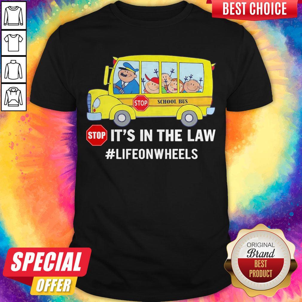 Pretty Stop School Bus Stop It’s In The Law Lifeonwheels Shirt