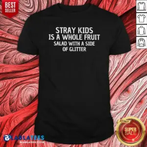 Pretty Stray Kids Is A Whole Fruit Salad With A Side Of Glitter Shirt