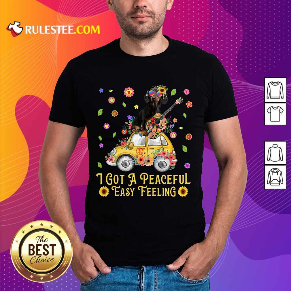 Pretty Sunflower Dachshund I Got A Peaceful Easy Feeling Shirt