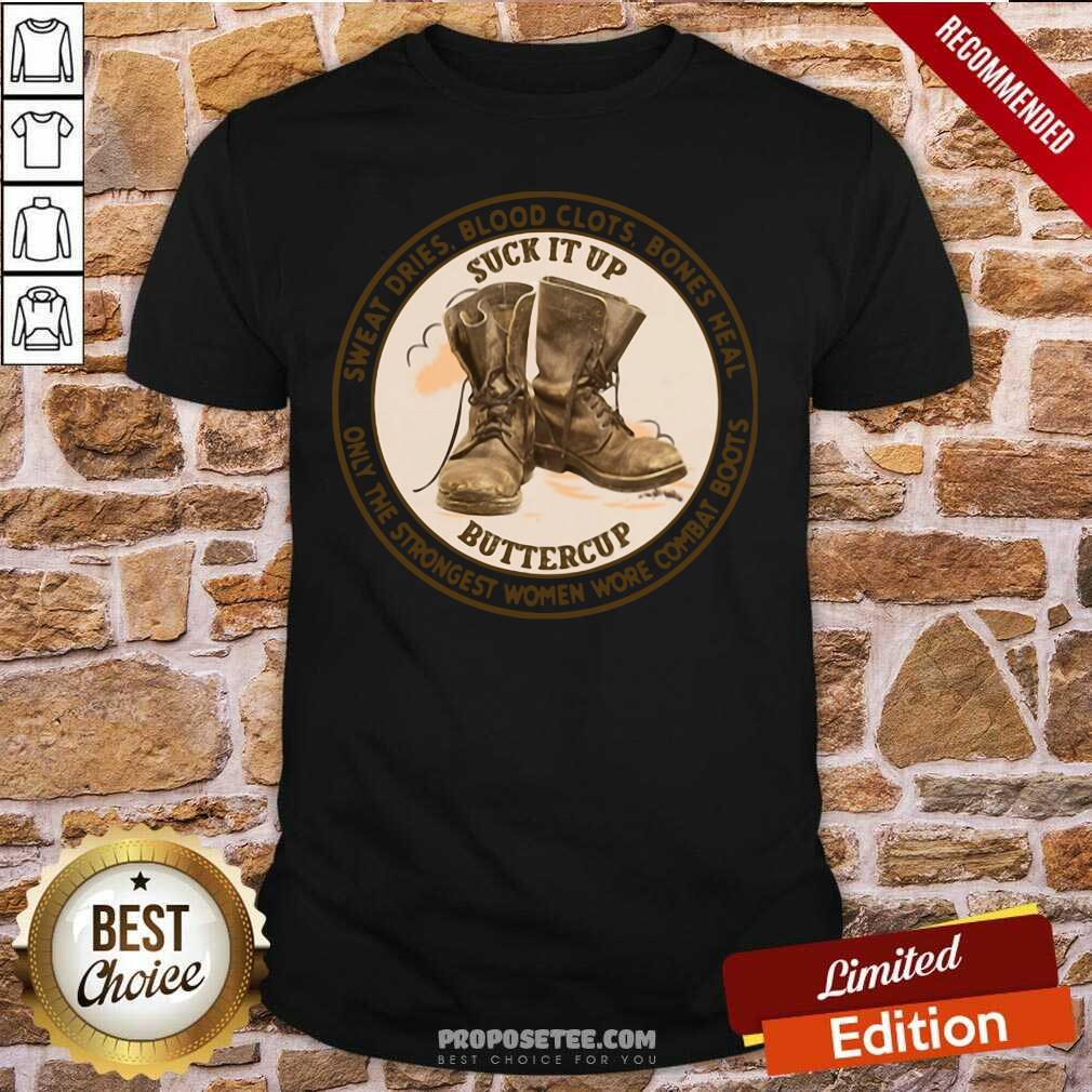 Pretty Sweat Dries Blood Clots Bones Heal Only The Strongest Women Wore Combat Boots Shirt