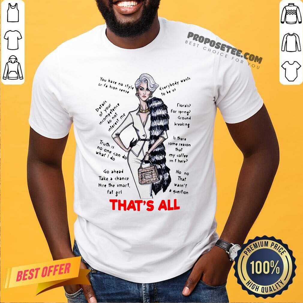 Pretty Thats All You Have No Style Or Fashion Sense Everybody Wants To Be Us Shirt
