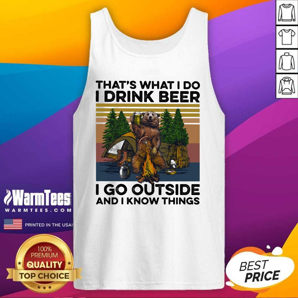 Pretty That’s What I Do I Drink Beer I Go Outside And I Know Things Bear Camping The Forest Vintage Shirt - Image 3
