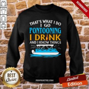 Alternative view of Pretty THat’s What I Do I Go Pontooning I Drink And I Know Things Boat Shirt