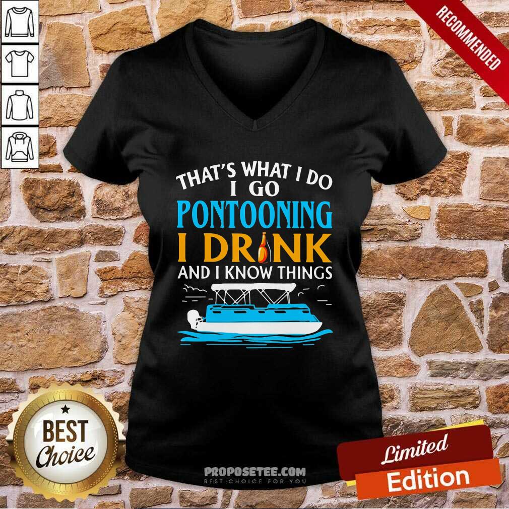 Pretty THat’s What I Do I Go Pontooning I Drink And I Know Things Boat Shirt - Image 4