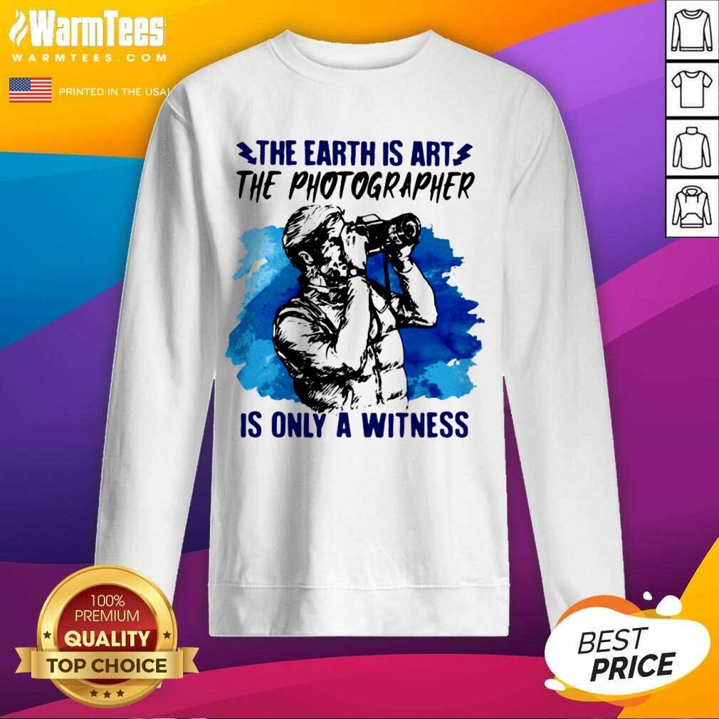 Pretty The Earth Is Art The Photographer Is Only A Witness Man Shirt - Image 3